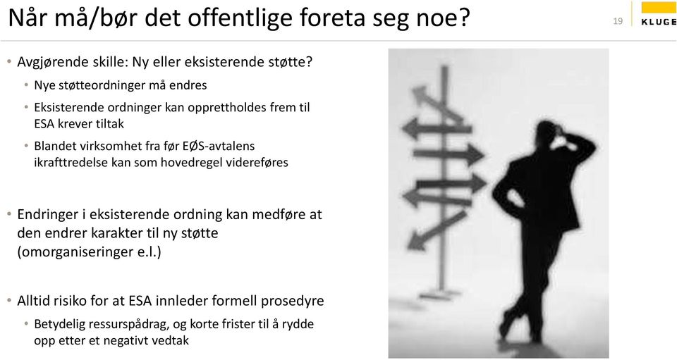 EØS-avtalens ikrafttredelse kan som hovedregel videreføres Endringer i eksisterende ordning kan medføre at den endrer karakter