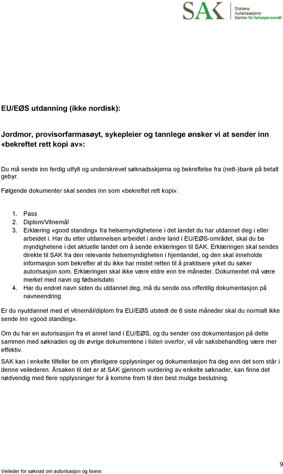 Erklæring «good standing» fra helsemyndighetene i det landet du har utdannet deg i eller arbeidet i.