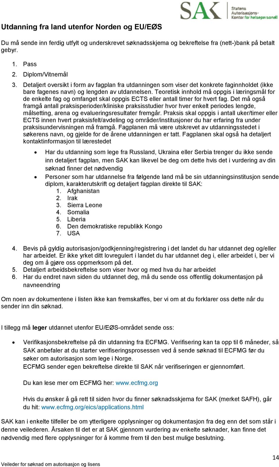 Teoretisk innhold må oppgis i læringsmål for de enkelte fag og omfanget skal oppgis ECTS eller antall timer for hvert fag.