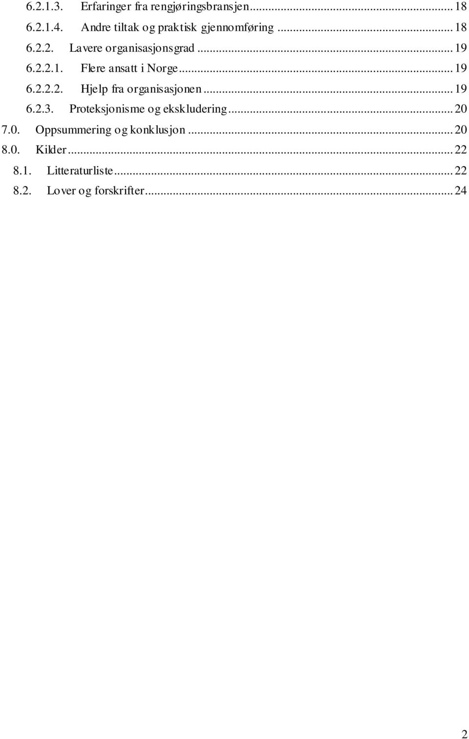 .. 19 6.2.2.2. Hjelp fra organisasjonen... 19 6.2.3. Proteksjonisme og ekskludering... 20 