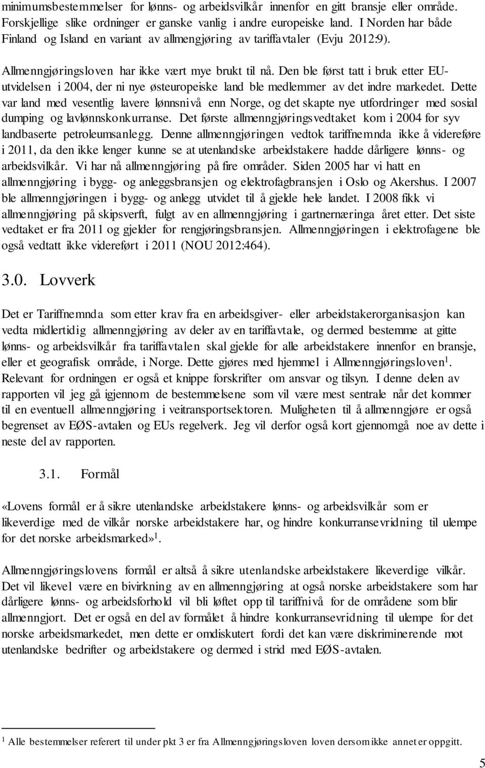 Den ble først tatt i bruk etter EUutvidelsen i 2004, der ni nye østeuropeiske land ble medlemmer av det indre markedet.