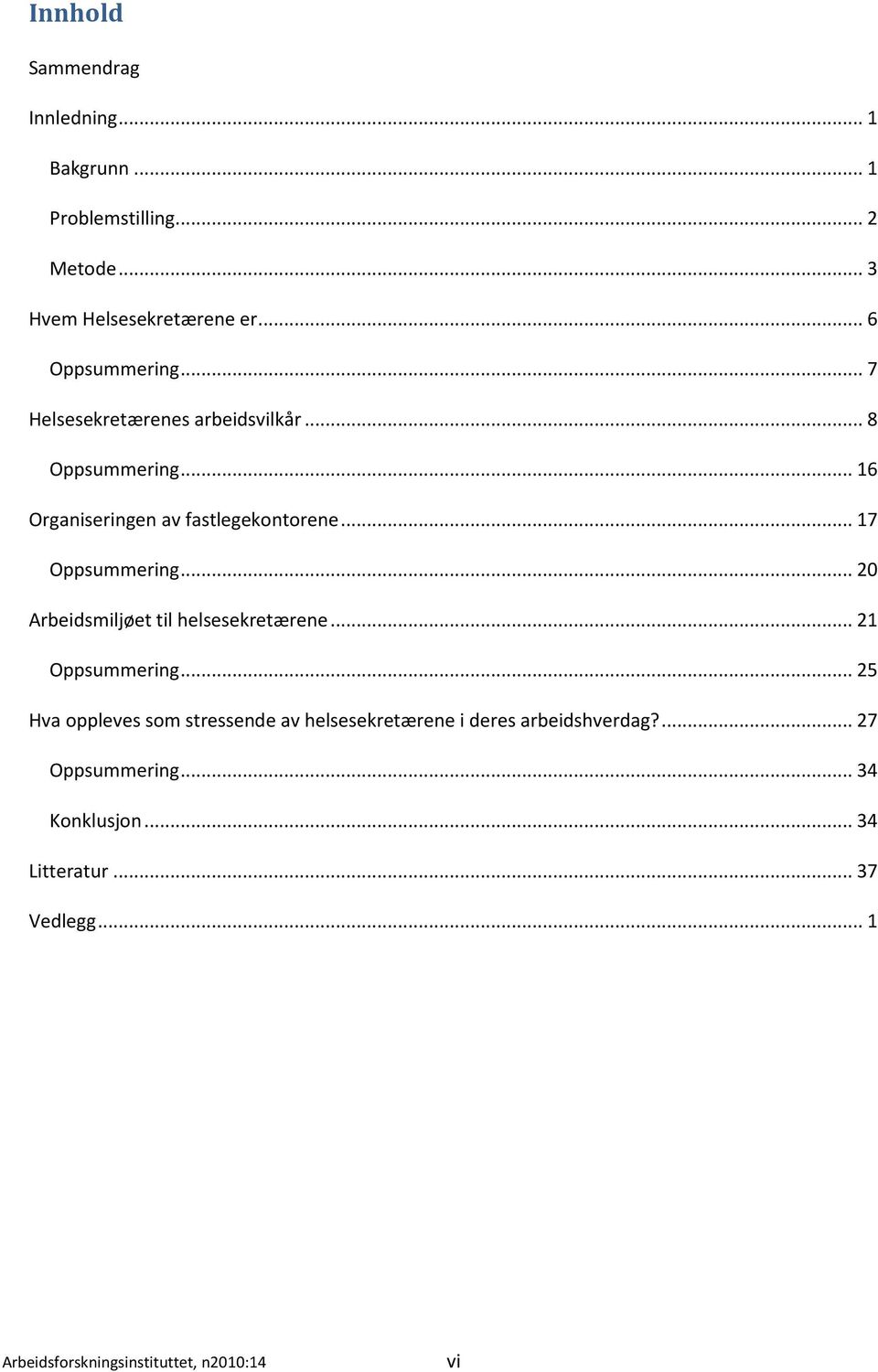 .. 20 Arbeidsmiljøet til helsesekretærene... 21 Oppsummering.