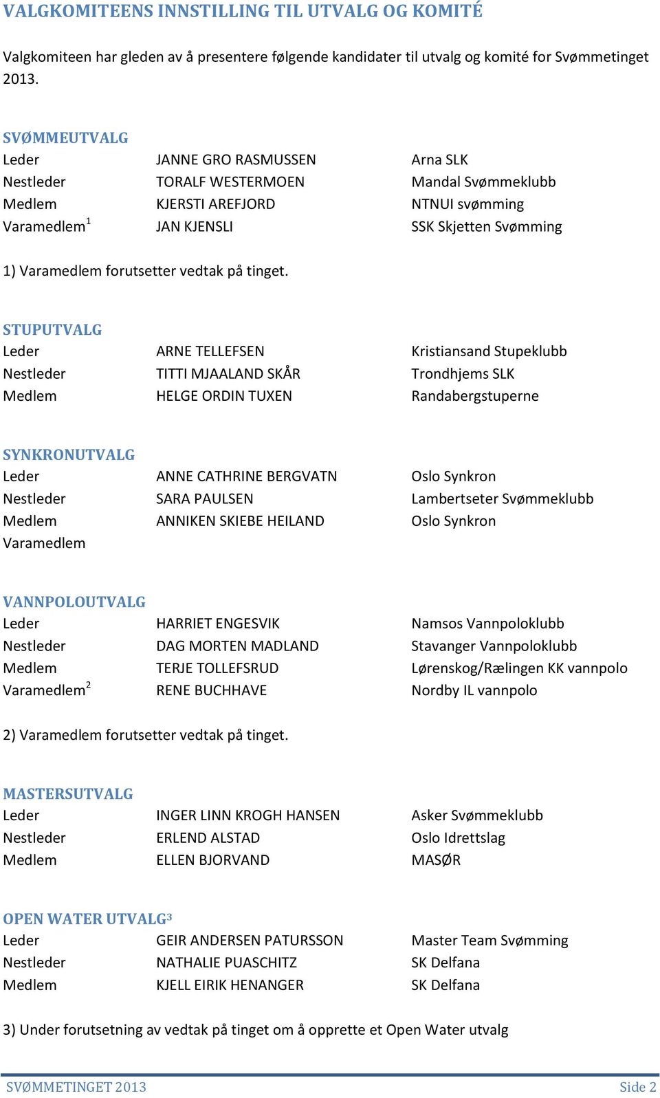 forutsetter vedtak på tinget.