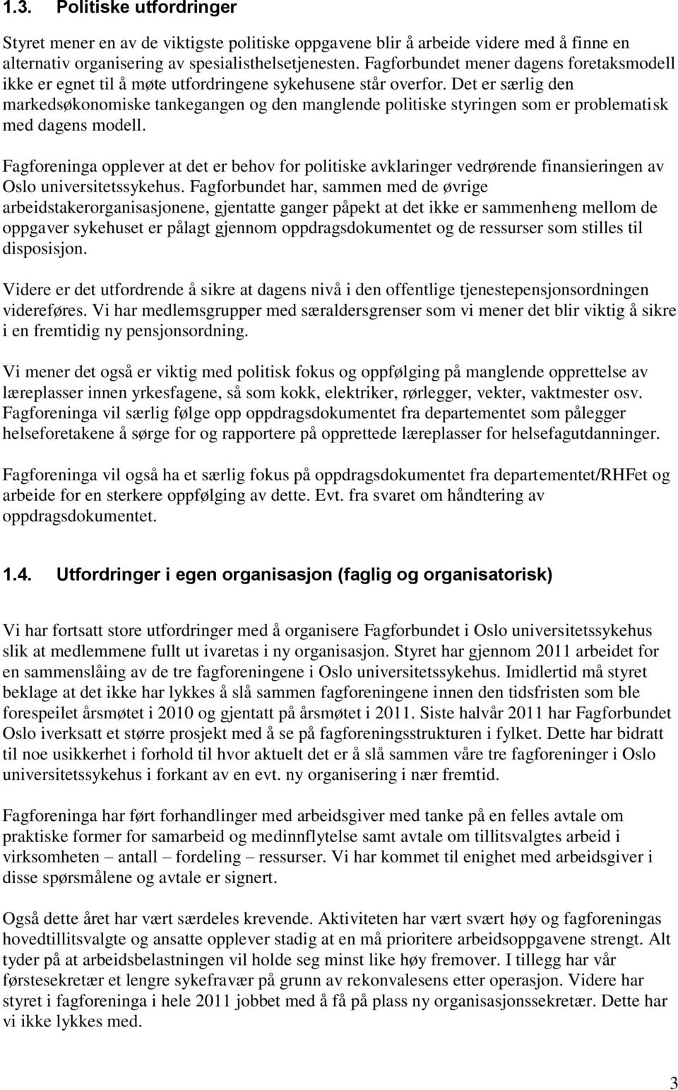 Det er særlig den markedsøkonomiske tankegangen og den manglende politiske styringen som er problematisk med dagens modell.