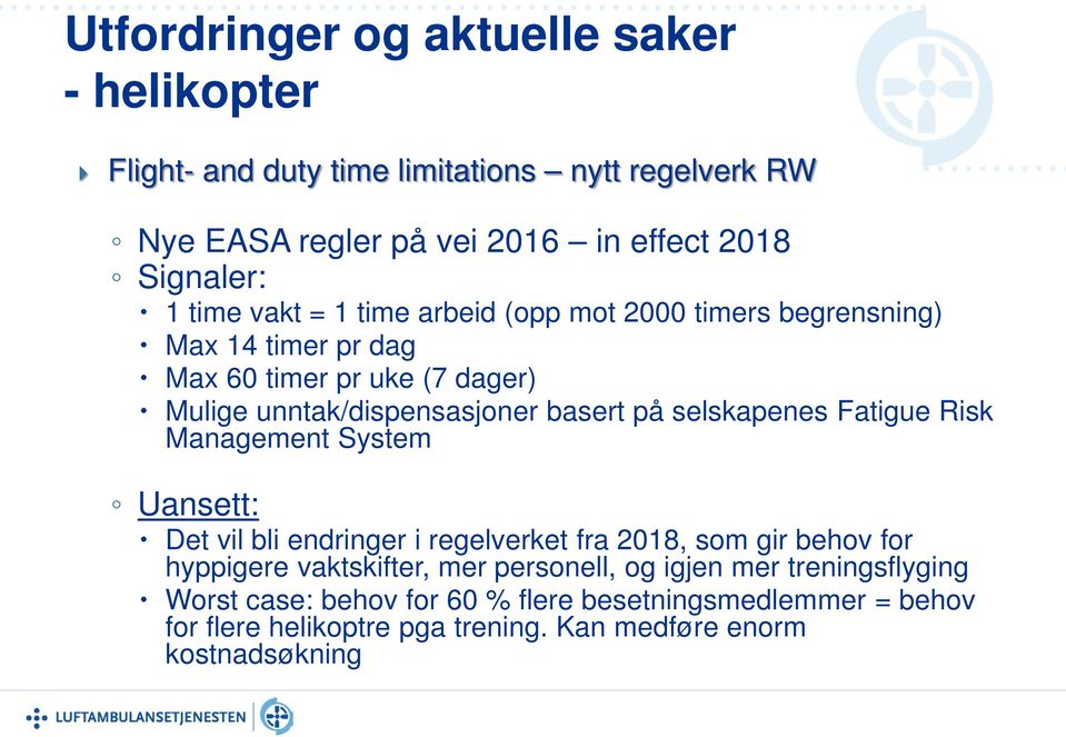 selskapenes Fatigue Risk Management System Uansett: Det vil bli endringer i regelverket fra 2018, som gir behov for hyppigere vaktskifter, mer