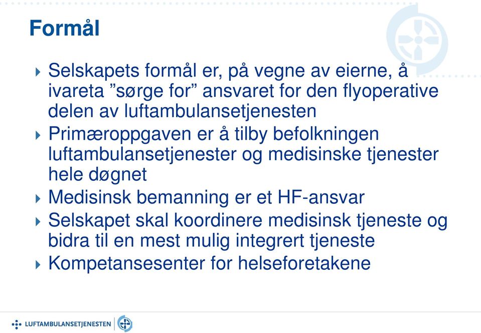 luftambulansetjenester og medisinske tjenester hele døgnet Medisinsk bemanning er et HF-ansvar