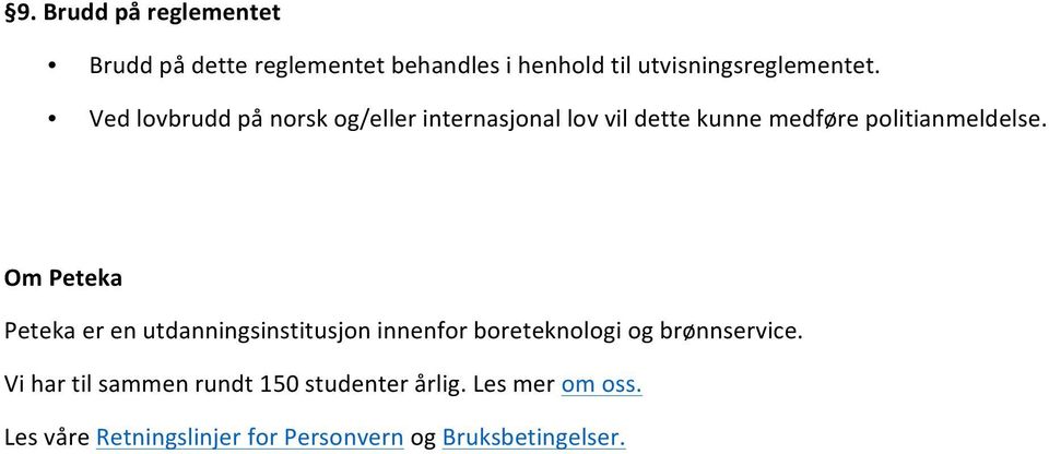 Ved lvbrudd på nrsk g/eller internasjnal lv vil dette kunne medføre plitianmeldelse.