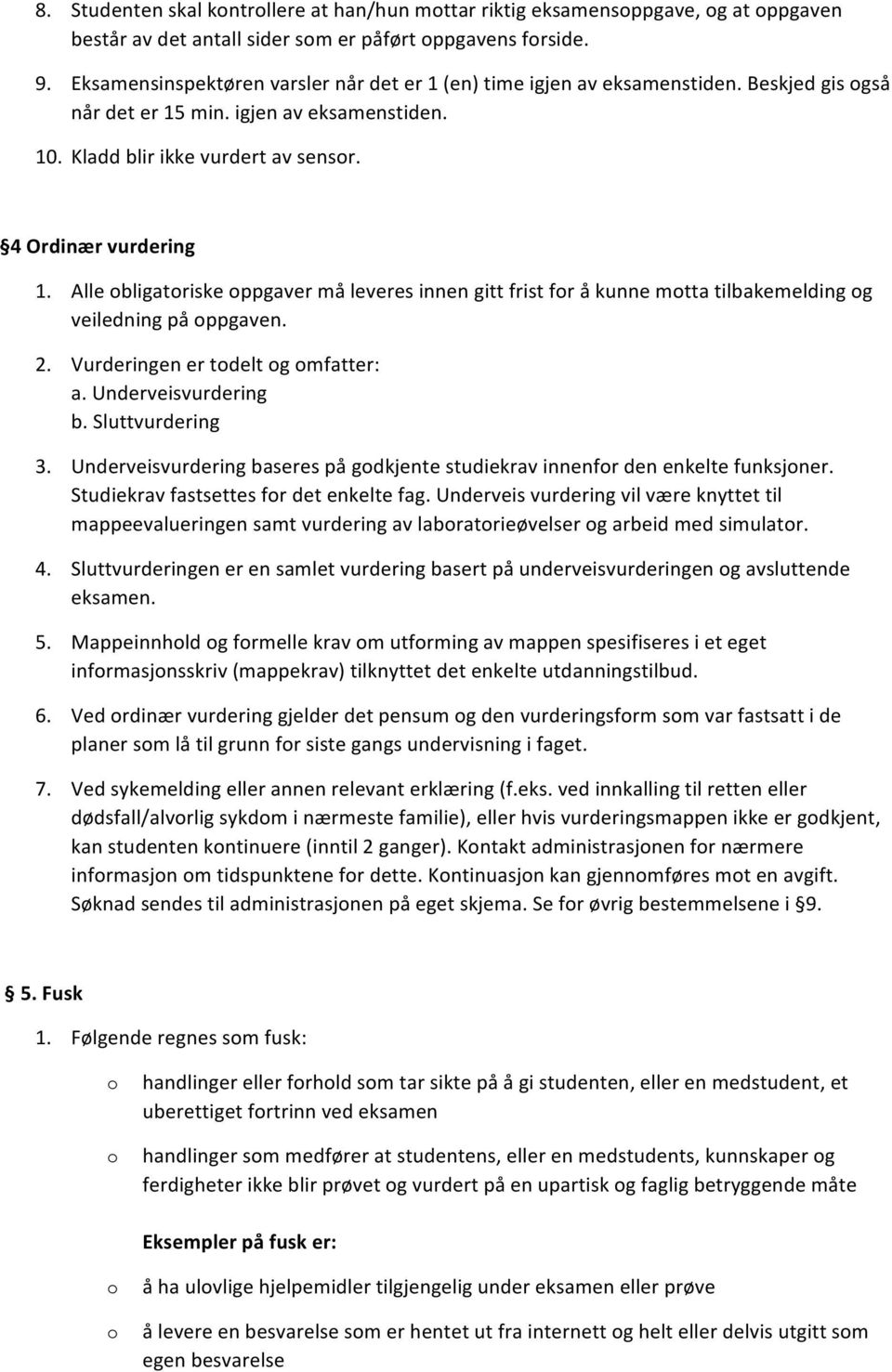 Alle bligatriske ppgaver må leveres innen gitt frist fr å kunne mtta tilbakemelding g veiledning på ppgaven. 2. Vurderingen er tdelt g mfatter: a. Underveisvurdering b. Sluttvurdering 3.