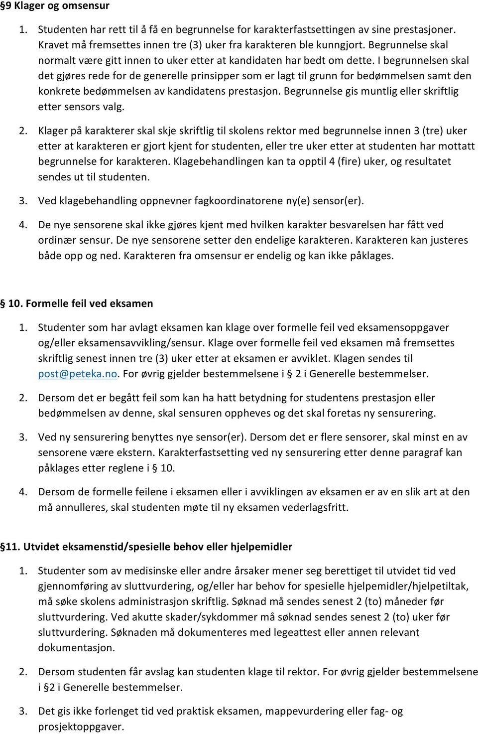 I begrunnelsen skal det gjøres rede fr de generelle prinsipper sm er lagt til grunn fr bedømmelsen samt den knkrete bedømmelsen av kandidatens prestasjn.