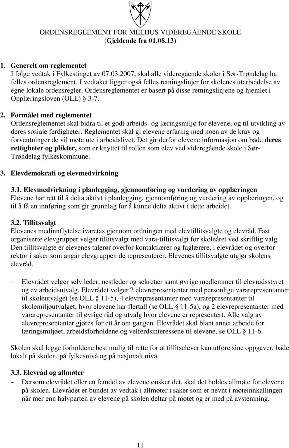 Ordensreglementet er basert på disse retningslinjene og hjemlet i Opplæringsloven (OLL) 3-7. 2.