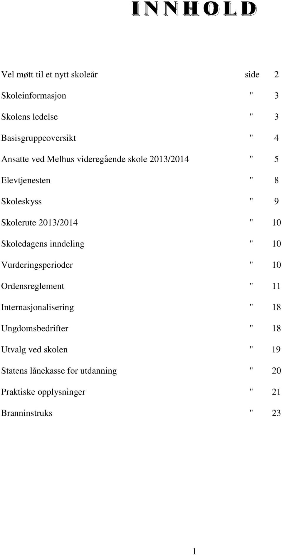 Skoledagens inndeling " 10 Vurderingsperioder " 10 Ordensreglement " 11 Internasjonalisering " 18