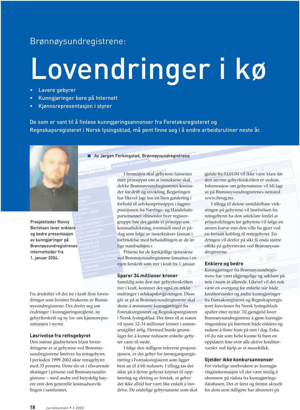 Av Jørgen Ferkingstad, Brønnøysundregistrene Prosjektleder Ronny Bertelsen lover enklere og bedre presentasjon av kunngjøringer på Brønnøysundregistrenes internettsider fra 1. januar 2004.