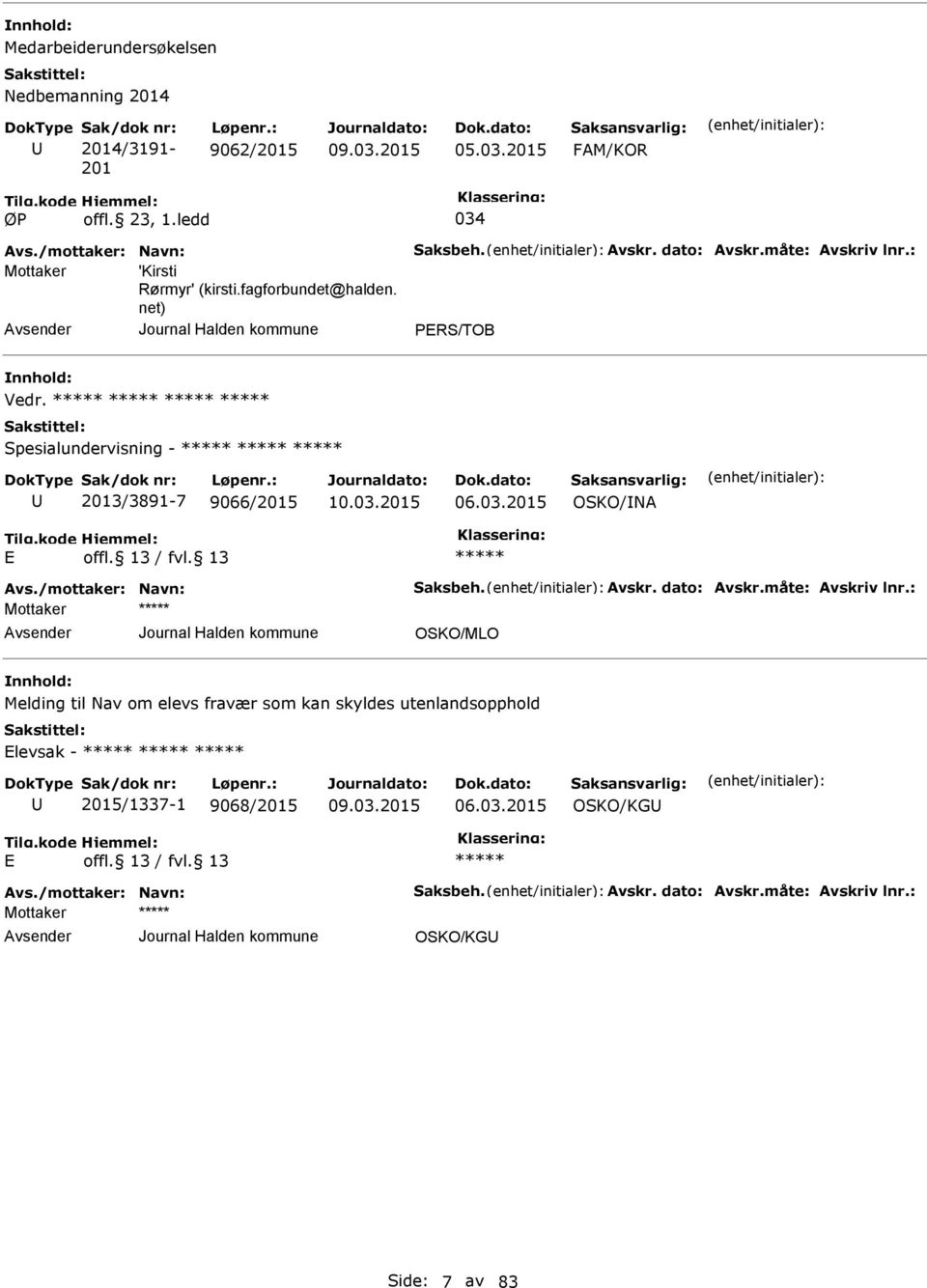 Spesialundervisning - 2013/3891-7 9066/2015 OSKO/INA Avs./mottaker: Navn: Saksbeh. Avskr. dato: Avskr.måte: Avskriv lnr.