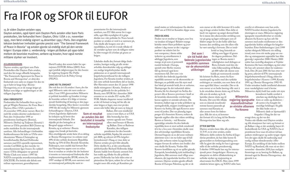 Den engelske teksten beskriver innholdet ganske presist som "The General Framework of Peace in Bosnia" og avtalen gjorde så endelig slutt på den verste krigen i Europa siden 2.