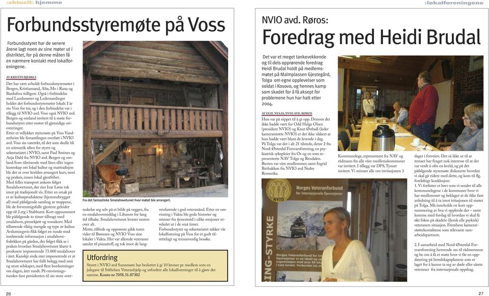 Også i forbindelse med Landsmøter og Ledersamlinger holdes det forbundsstyremøter lokalt. I år sto Voss for tur, og i den forbindelse var i tillegg til NVIO avd. Voss også NVIO avd.