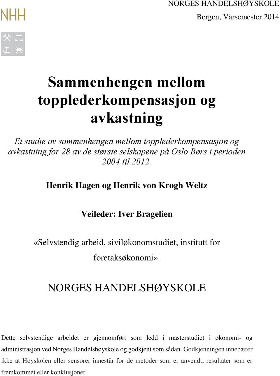 Henrik Hagen og Henrik von Krogh Weltz Veileder: Iver Bragelien «Selvstendig arbeid, siviløkonomstudiet, institutt for foretaksøkonomi».