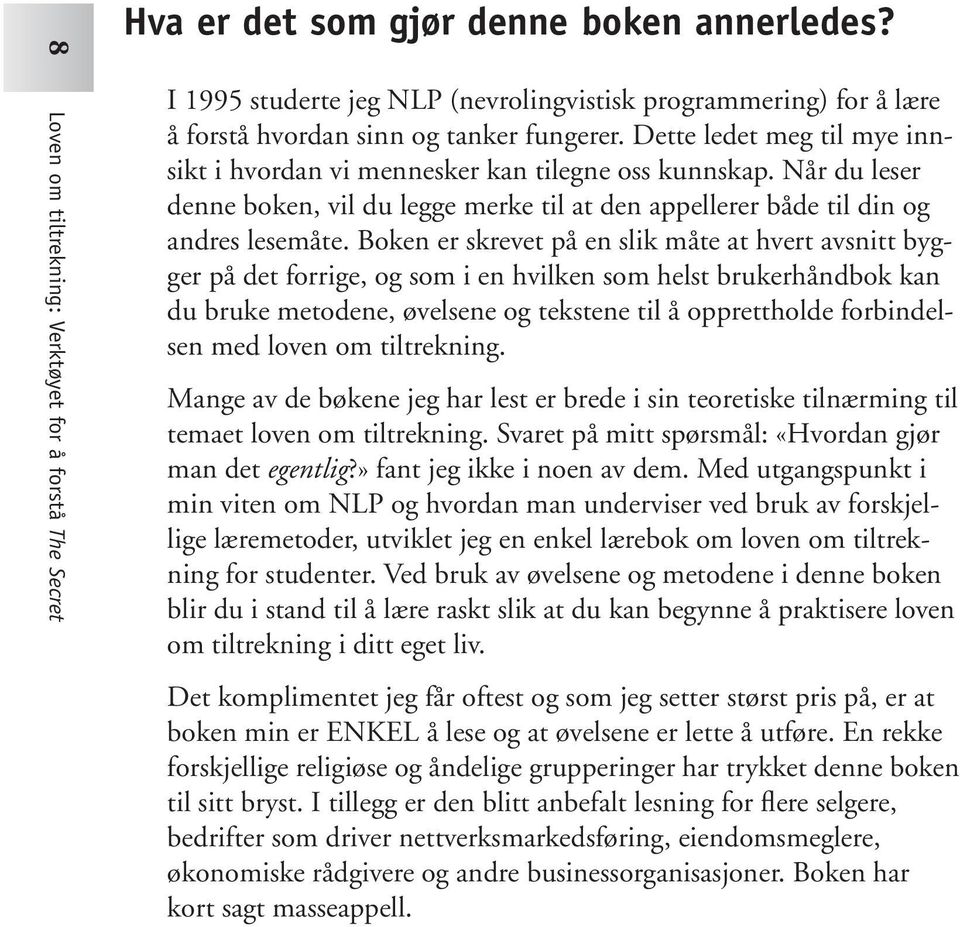 Når du leser denne boken, vil du legge merke til at den appellerer både til din og andres lesemåte.