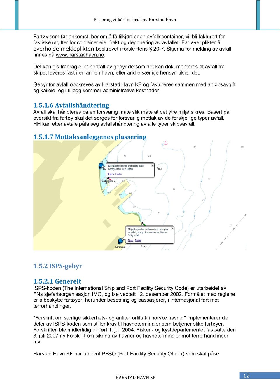 Det kan gis fradrag eller bortfall av gebyr dersom det kan dokumenteres at avfall fra skipet leveres fast i en annen havn, eller andre særlige hensyn tilsier det.