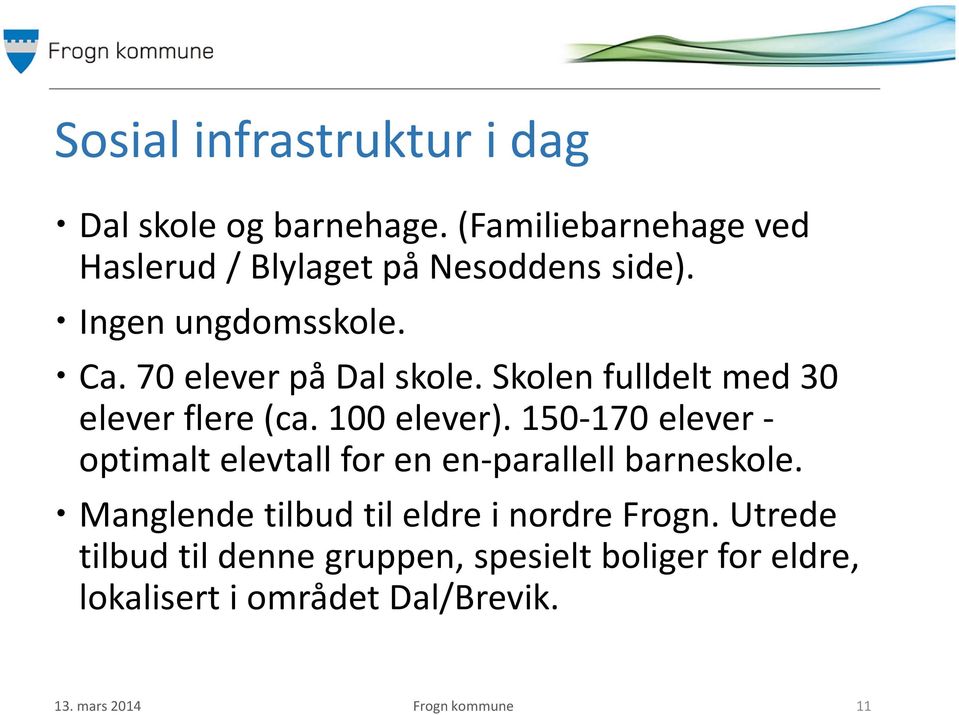 150-170 elever - optimalt elevtall for en en-parallell barneskole. Manglende tilbud til eldre i nordre Frogn.