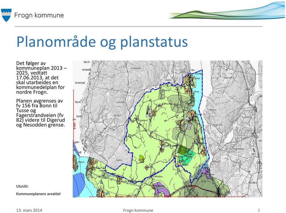 Planen avgrenses av fv156 fra Bonn til Tusse og Fagerstrandveien (fv 82)