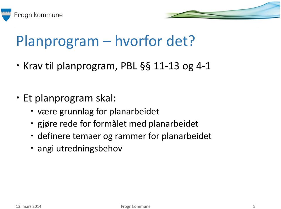 være grunnlag for planarbeidet gjøre rede for formålet med