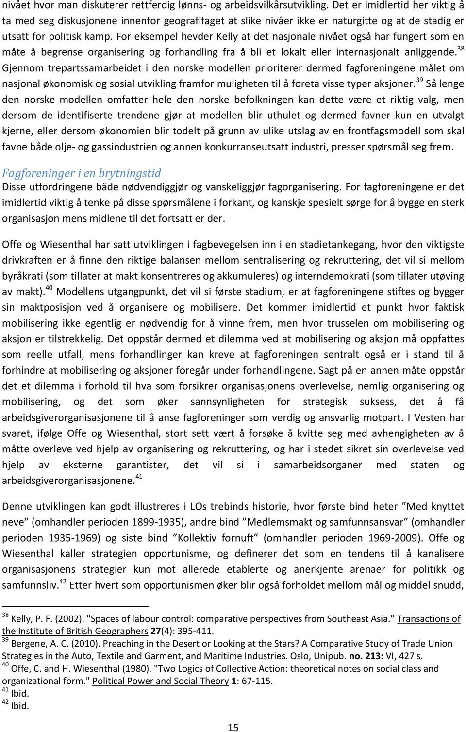 For eksempel hevder Kelly at det nasjonale nivået også har fungert som en måte å begrense organisering og forhandling fra å bli et lokalt eller internasjonalt anliggende.