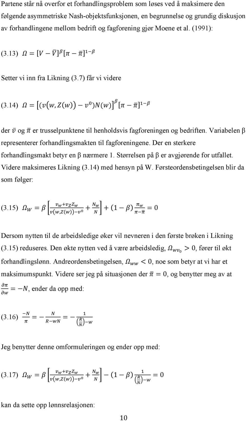 Variabelen β representerer forhandlingsmakten til fagforeningene. Der en sterkere forhandlingsmakt betyr en β nærmere 1. Størrelsen på β er avgjørende for utfallet. Videre maksimeres Likning (3.