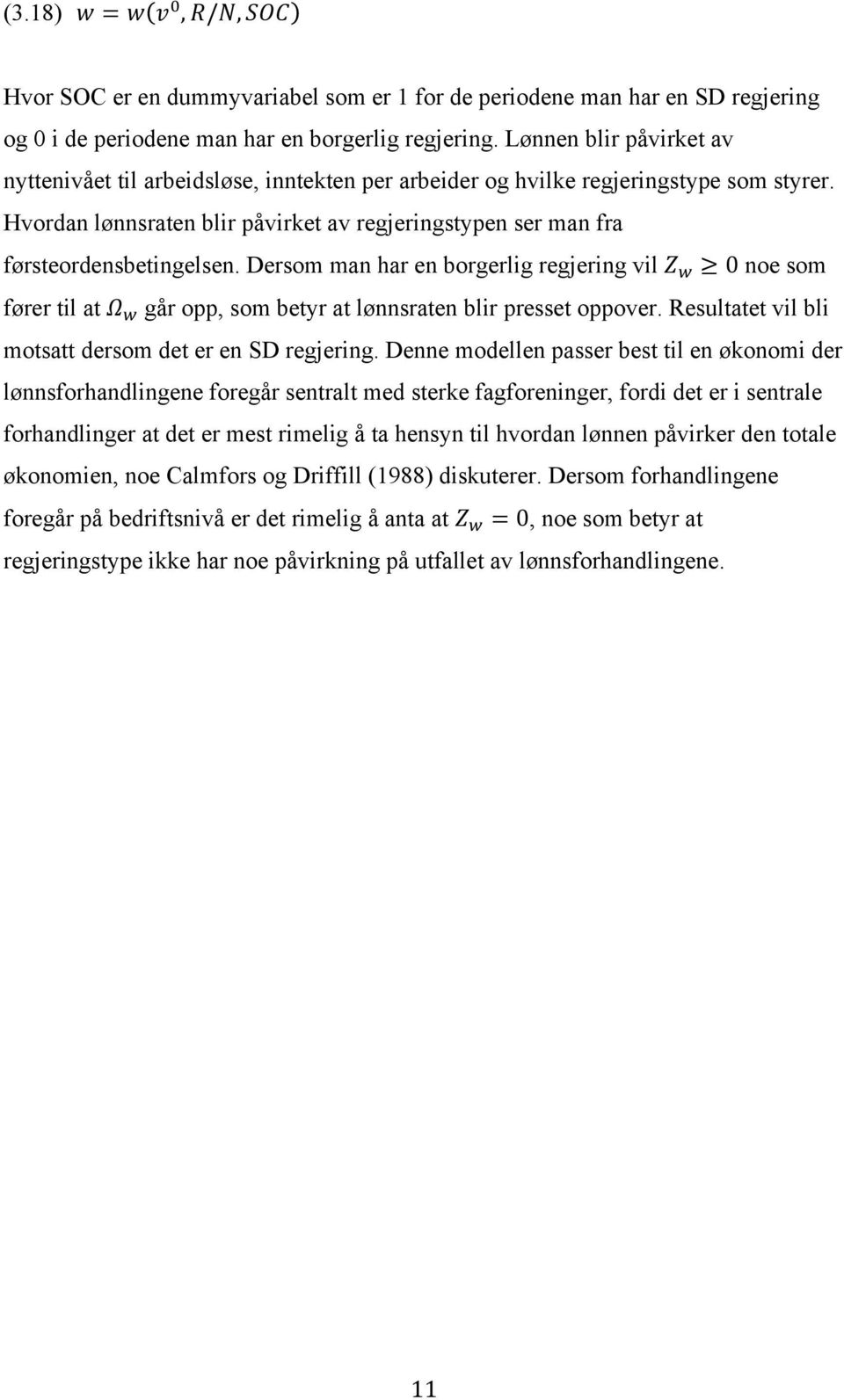 Hvordan lønnsraten blir påvirket av regjeringstypen ser man fra førsteordensbetingelsen. Dersom man har en borgerlig regjering vil Z! 0 noe som fører til at Ω!