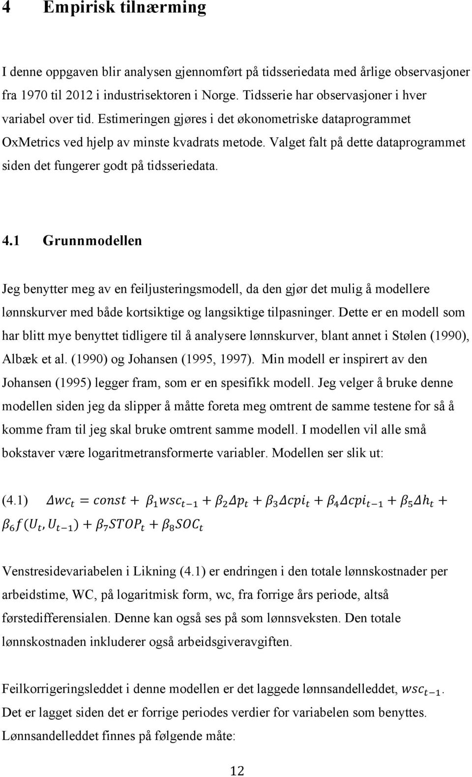 Valget falt på dette dataprogrammet siden det fungerer godt på tidsseriedata. 4.