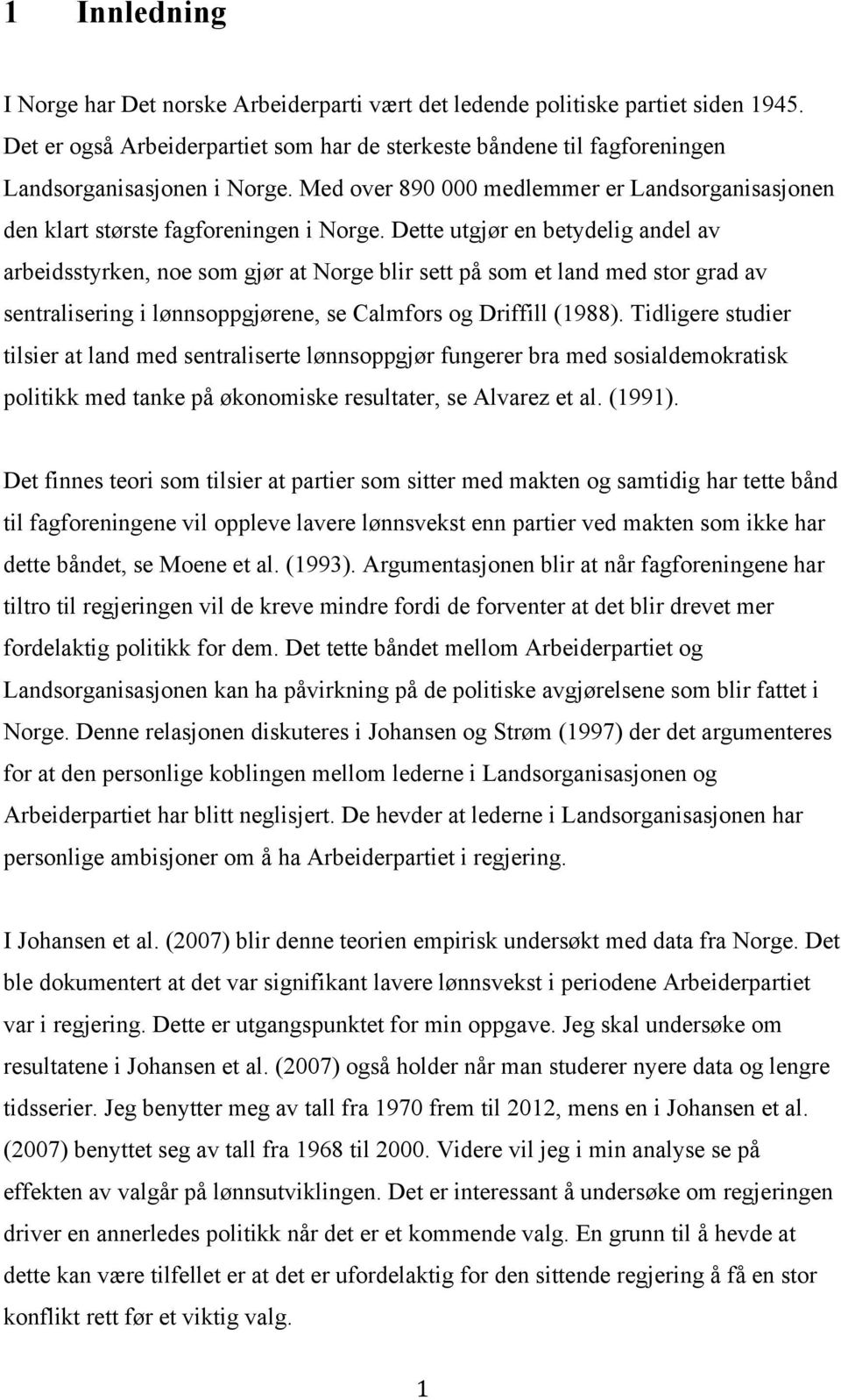 Dette utgjør en betydelig andel av arbeidsstyrken, noe som gjør at Norge blir sett på som et land med stor grad av sentralisering i lønnsoppgjørene, se Calmfors og Driffill (1988).