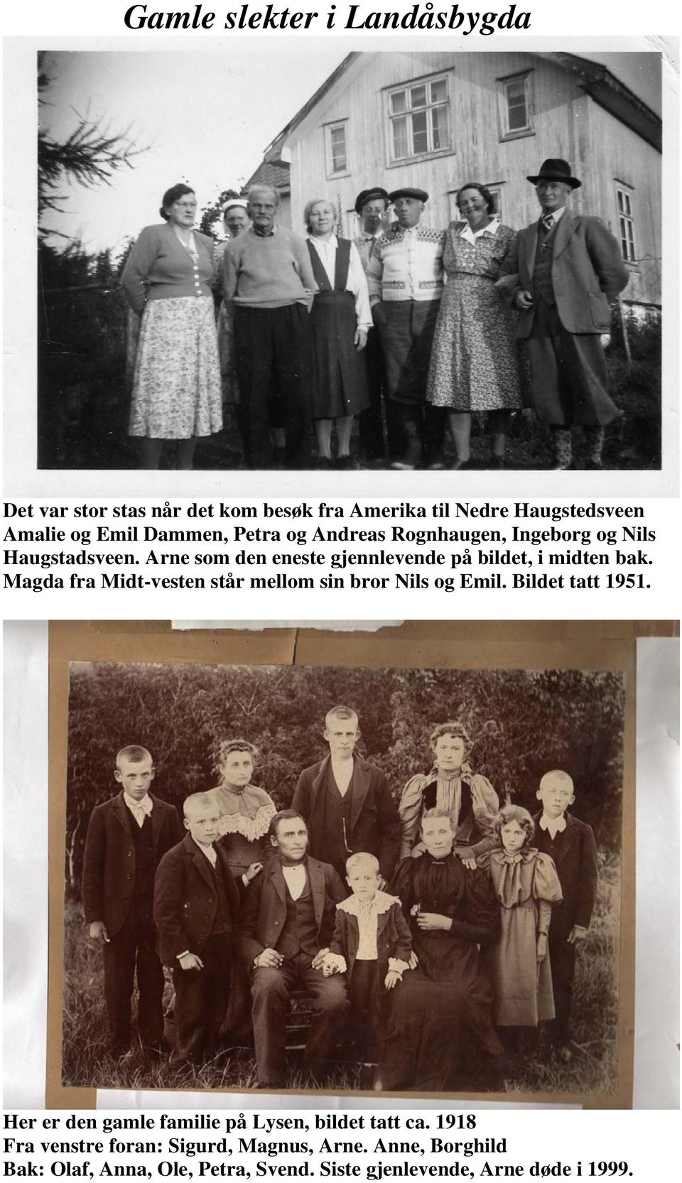 Magda fra Midt-vesten står mellom sin bror Nils og Emil. Bildet tatt 1951. Her er den gamle familie på Lysen, bildet tatt ca.