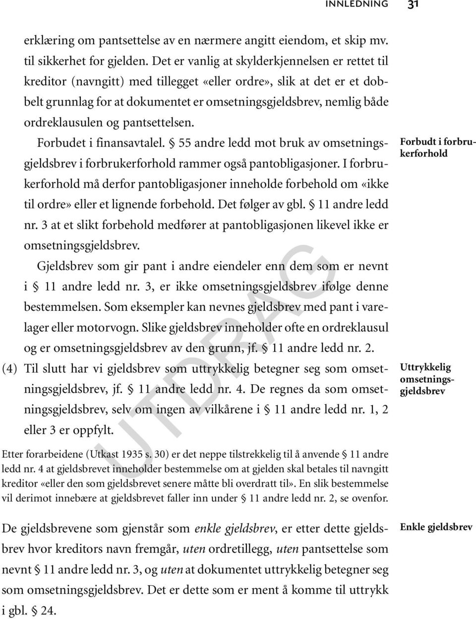 ordreklausulen og pantsettelsen. Forbudet i finansavtalel. 55 andre ledd mot bruk av omsetningsgjeldsbrev i forbrukerforhold rammer også pantobligasjoner.