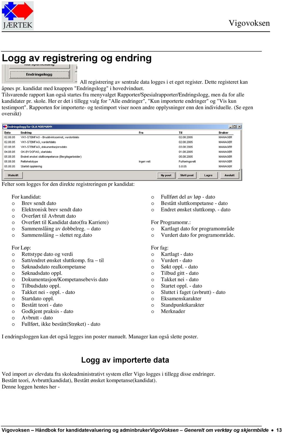 Her er det i tillegg valg for "Alle endringer", "Kun importerte endringer" og "Vis kun testimport". Rapporten for importerte- og testimport viser noen andre opplysninger enn den individuelle.