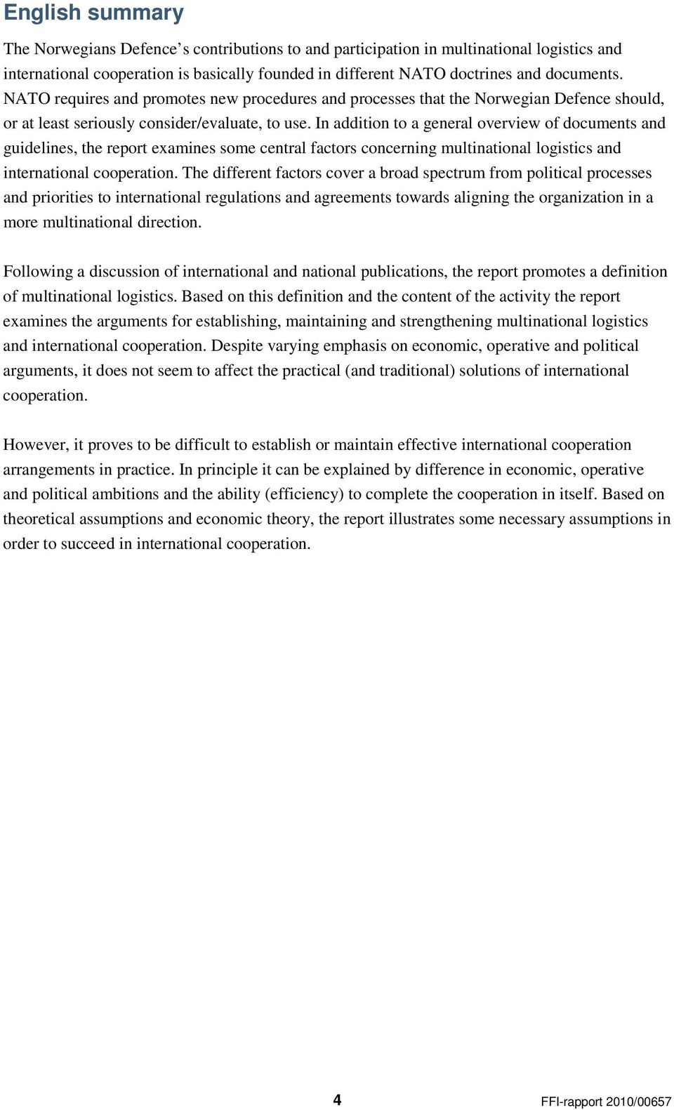 In addition to a general overview of documents and guidelines, the report examines some central factors concerning multinational logistics and international cooperation.