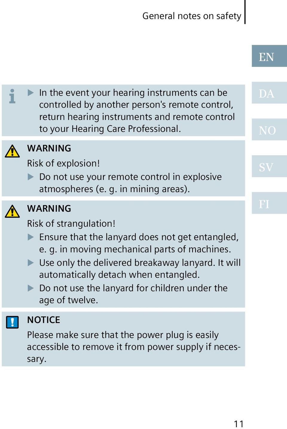 Ensure that the lanyard does not get entangled, e. g. in moving mechanical parts of machines. Use only the delivered breakaway lanyard.