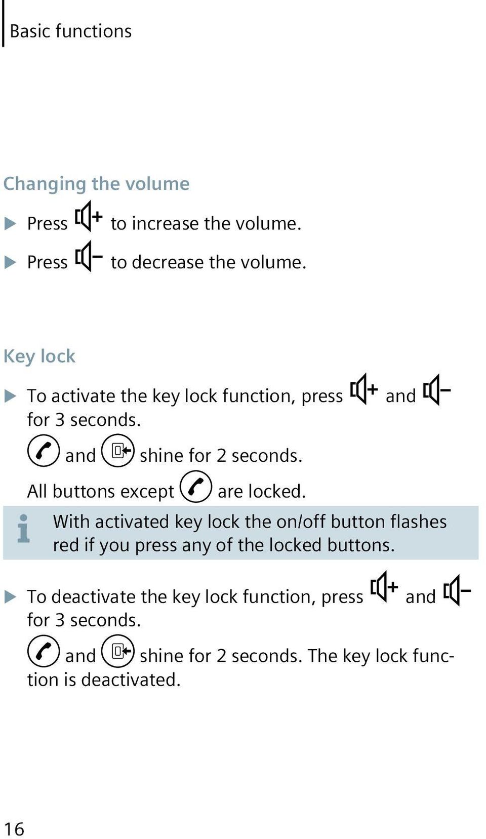 are locked. and With activated key lock the on/off button flashes red if you press any of the locked buttons.