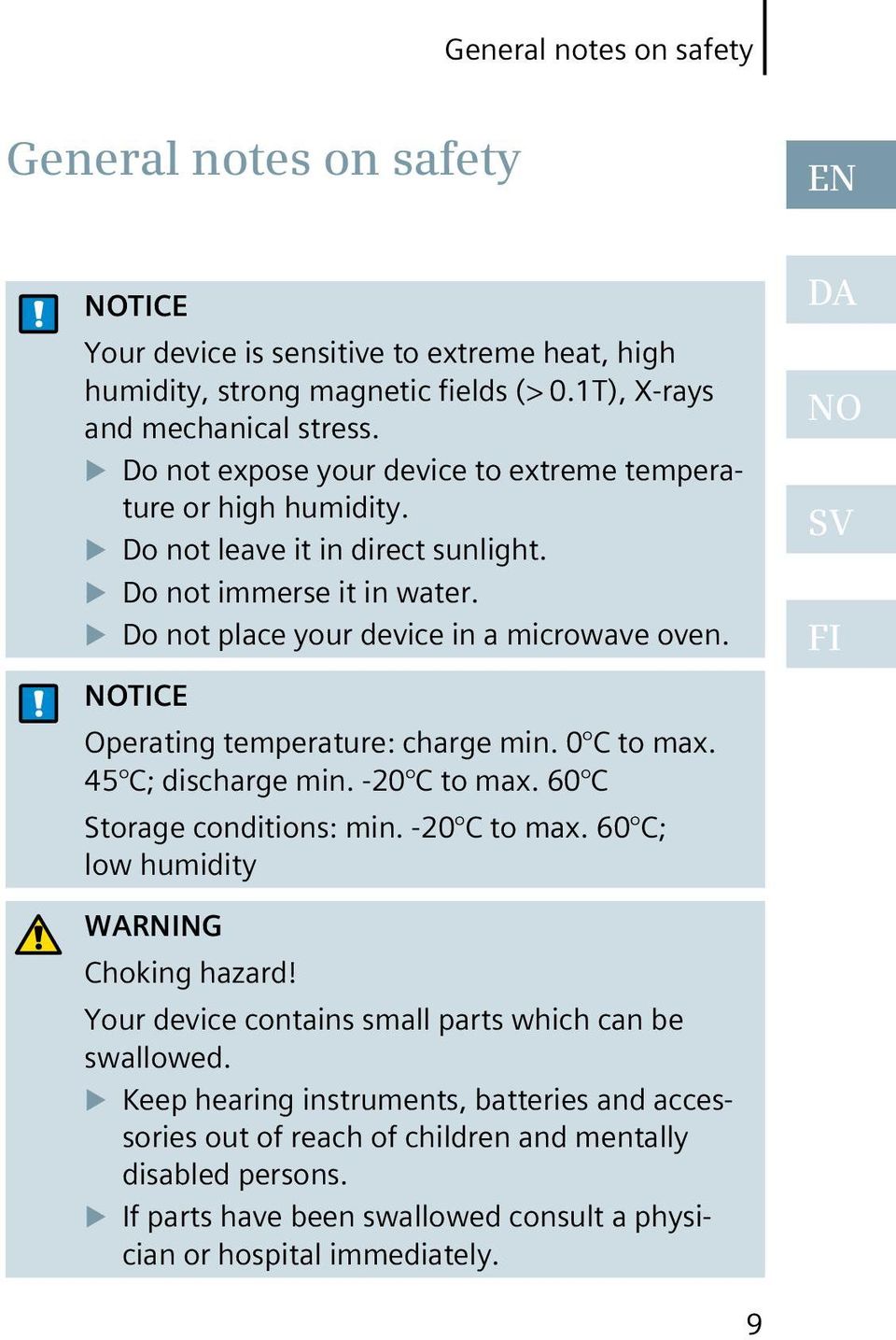 NOTICE Operating temperature: charge min. 0 C to max. 45 C; discharge min. -20 C to max. 60 C Storage conditions: min. -20 C to max. 60 C; low humidity DA NO SV FI WARNING Choking hazard!