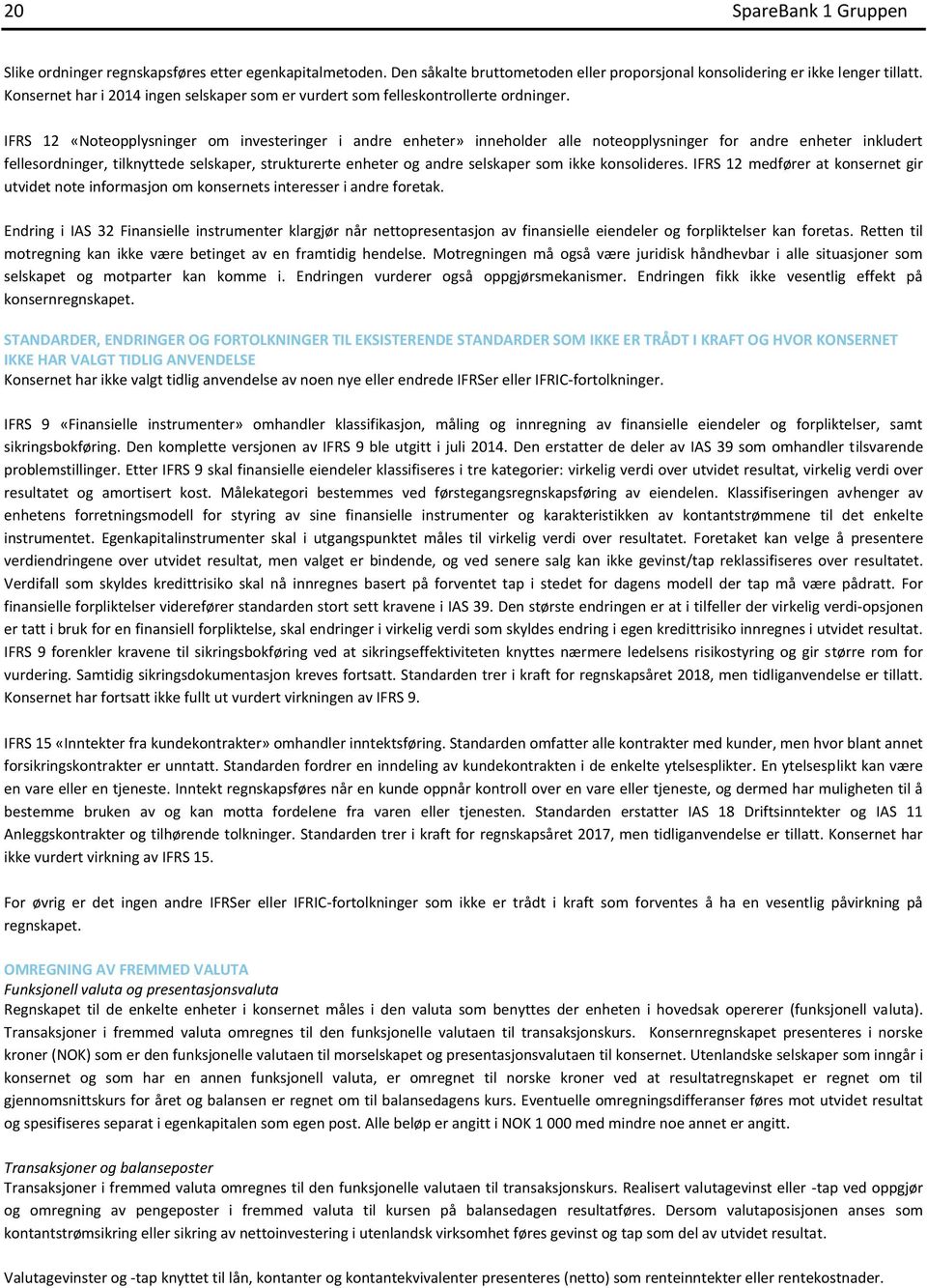 IFRS 12 «Noteopplysninger om investeringer i andre enheter» inneholder alle noteopplysninger for andre enheter inkludert fellesordninger, tilknyttede selskaper, strukturerte enheter og andre