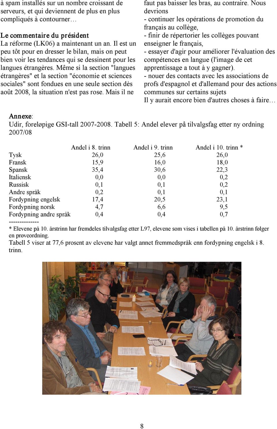 Même si la section "langues étrangères" et la section "économie et sciences sociales" sont fondues en une seule section dès août 2008, la situation n'est pas rose.