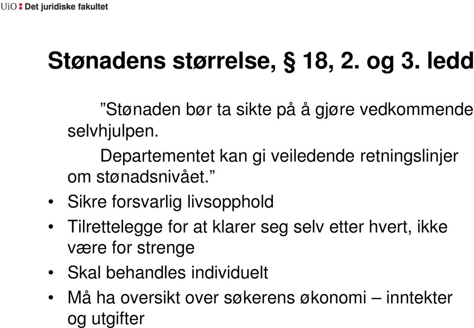 Departementet kan gi veiledende retningslinjer om stønadsnivået.