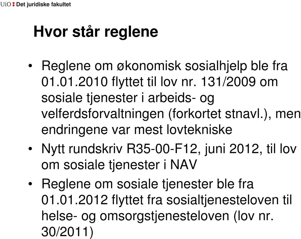 ), men endringene var mest lovtekniske Nytt rundskriv R35-00-F12, juni 2012, til lov om sosiale