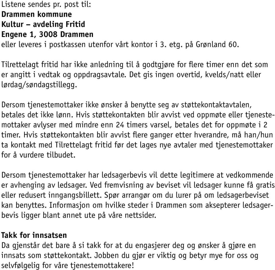 Dersom tjenestemottaker ikke ønsker å benytte seg av støttekontaktavtalen, betales det ikke lønn.