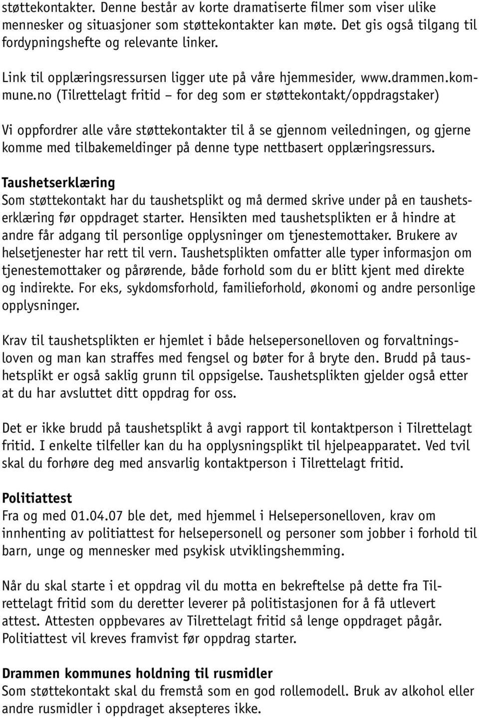 no (Tilrettelagt fritid for deg som er støttekontakt/oppdragstaker) Vi oppfordrer alle våre støttekontakter til å se gjennom veiledningen, og gjerne komme med tilbakemeldinger på denne type