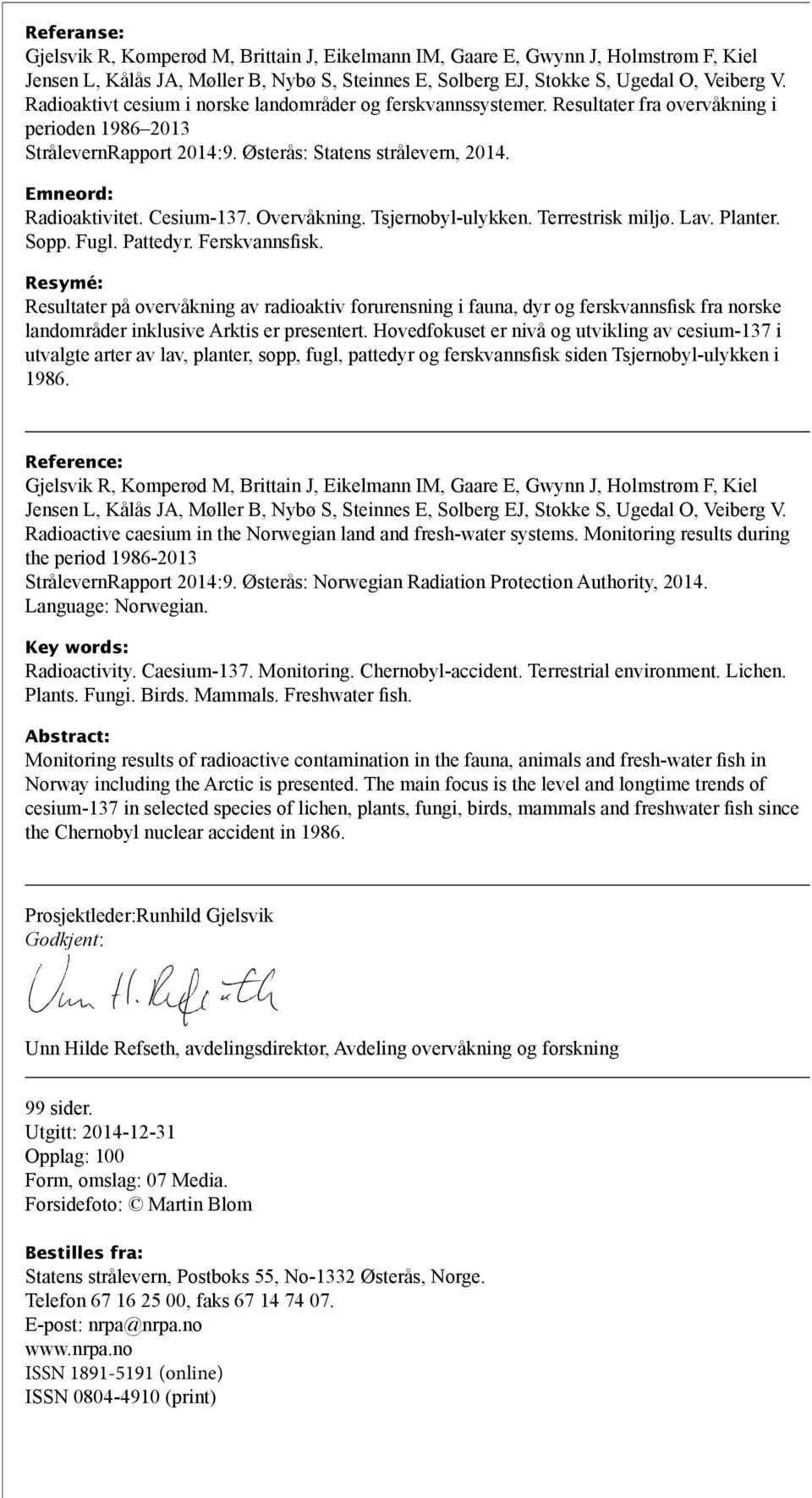 Cesium-137. Overvåkning. Tsjernobyl-ulykken. Terrestrisk miljø. Lav. Planter. Sopp. Fugl. Pattedyr. Ferskvannsfisk.