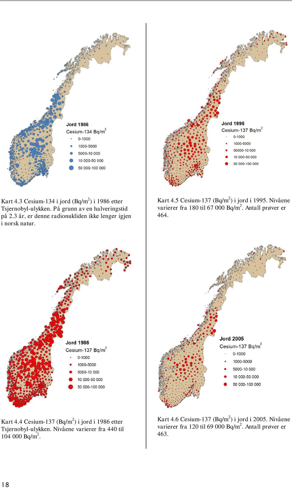 Nivåene varierer fra 18 til 67 Bq/m 2. Antall prøver er 464. Kart 4.