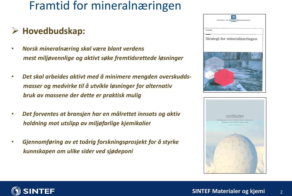 alternativ bruk av massene der dette er praktisk mulig Det forventes at bransjen har en målrettet innsats og aktiv holdning mot