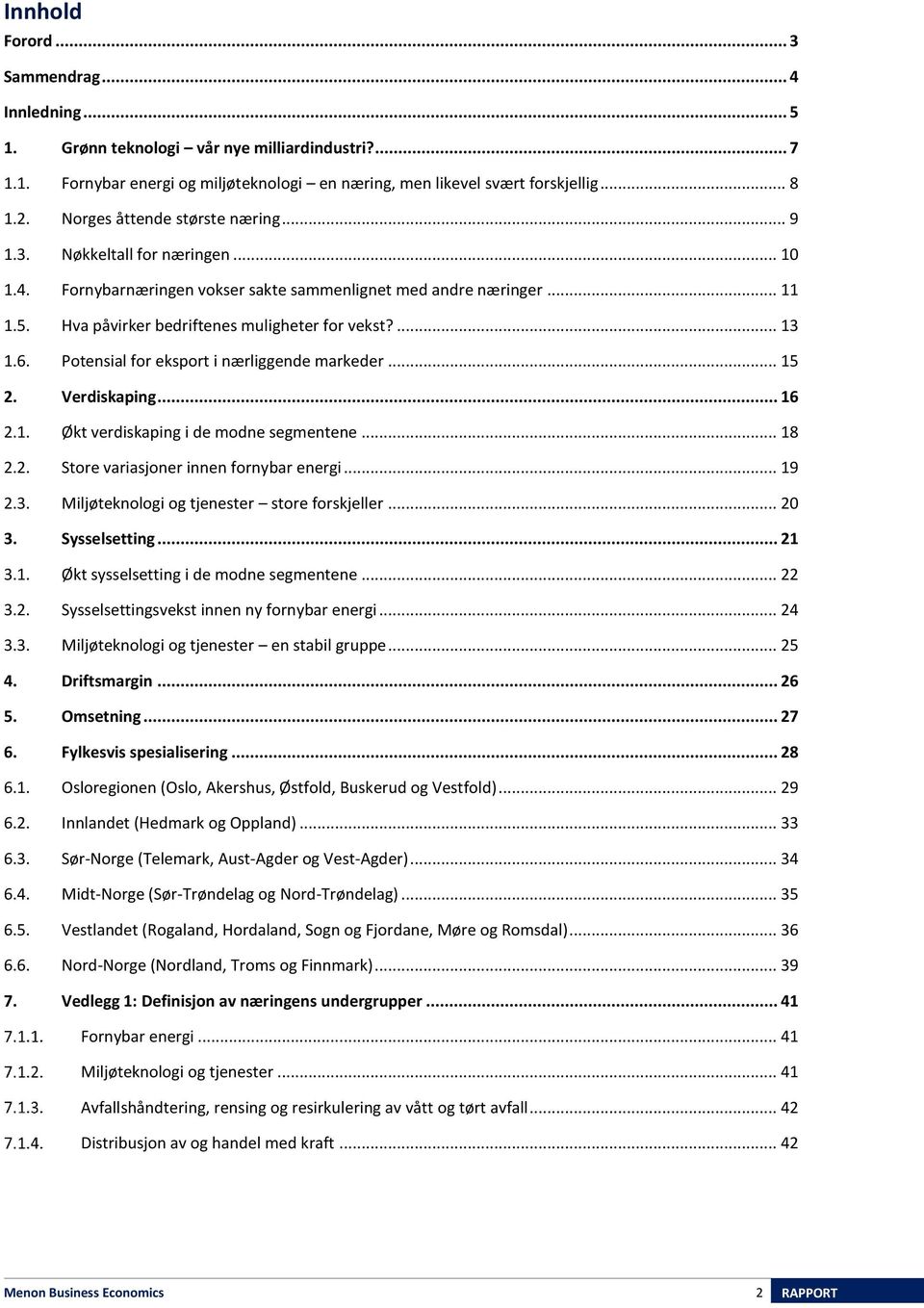 6. Potensial for eksport i nærliggende markeder... 15 2. Verdiskaping... 16 2.1. Økt verdiskaping i de modne segmentene... 18 2.2. Store variasjoner innen fornybar energi... 19 2.3.