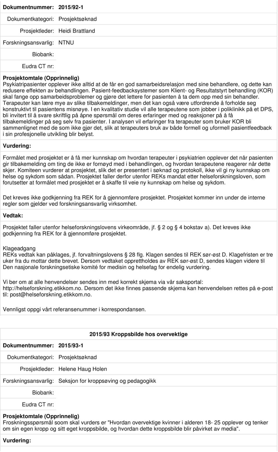 Terapeuter kan lære mye av slike tilbakemeldinger, men det kan også være utfordrende å forholde seg konstruktivt til pasientens misnøye.