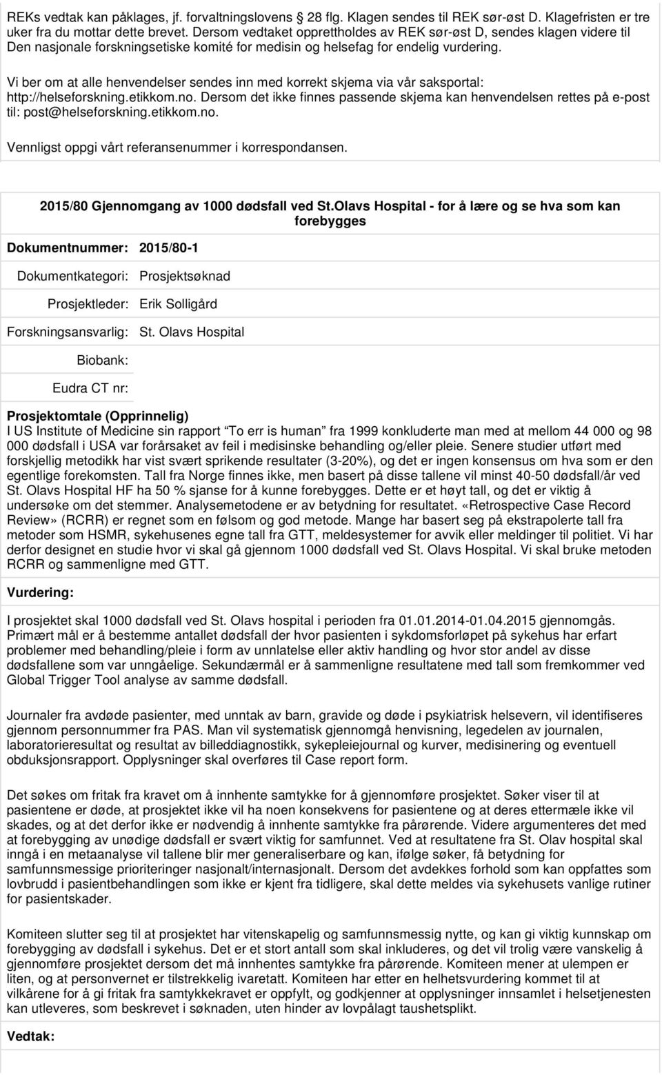 Vi ber om at alle henvendelser sendes inn med korrekt skjema via vår saksportal: 2015/80 Gjennomgang av 1000 dødsfall ved St.