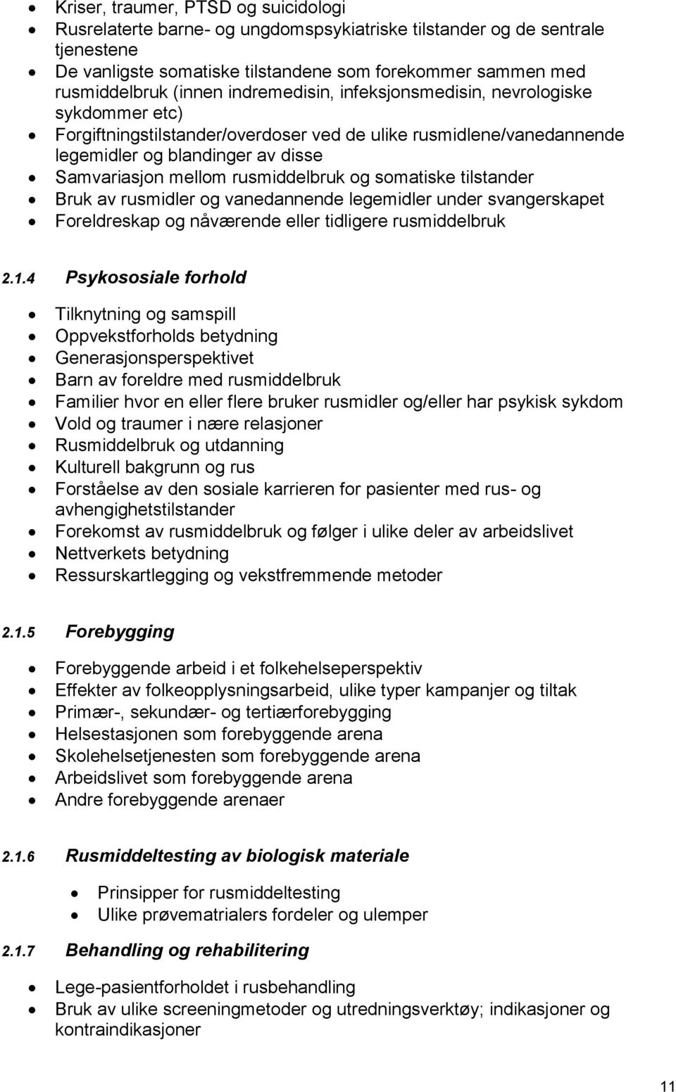 og somatiske tilstander Bruk av rusmidler og vanedannende legemidler under svangerskapet Foreldreskap og nåværende eller tidligere rusmiddelbruk 2.1.